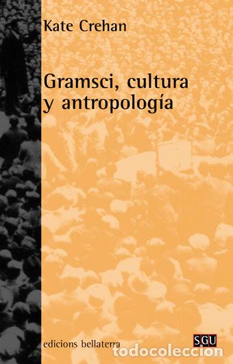 Libri: GRAMSCI CULTURA Y ANTROPOLOGIA - CREHAN, KATE