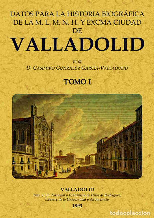 Libros: DATOS PARA LA HISTORIA BIOGRAFICA DE VALLADOLID (2 TOMOS) - GONZALEZ GARCIA-VALLADOLID, CASIMIRO