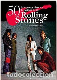 Libri: 50 MOMENTOS CLAVE EN HISTORIA ROLLING STONES - MUNIESA, MARIANO