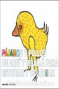 Libros: PAJAROS Y POLLOS DE AQUI Y DE ALLA PARA ESTUDIAR Y COLOREAR - GINES, LAURA