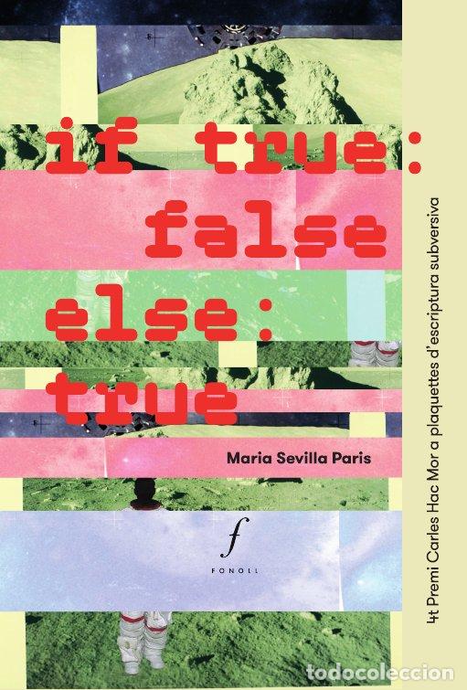 Livres: IF TRUE, FALSE; ELSE, TRUE - SEVILLA PARIS, MARIA