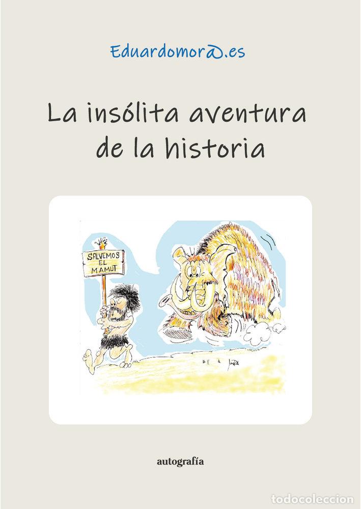 Libros: LA INSOLITA AVENTURA DE LA HISTORIA - EDUARDOMORA.ES