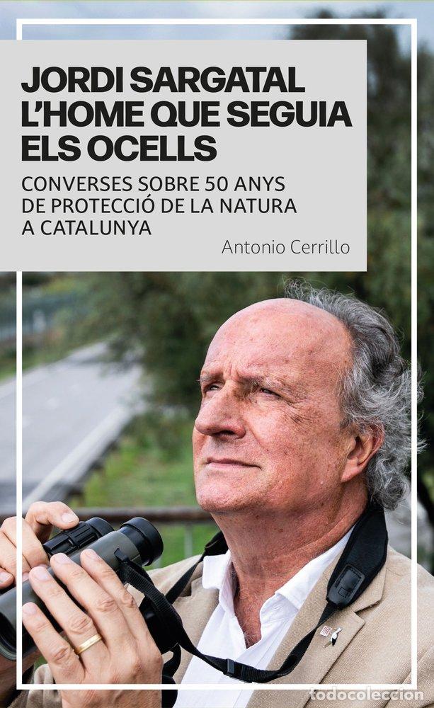 Libros: JORDI SARGATAL LHOME QUE SEGUIA ELS OCELLS - CERRILLO, ANTONIO