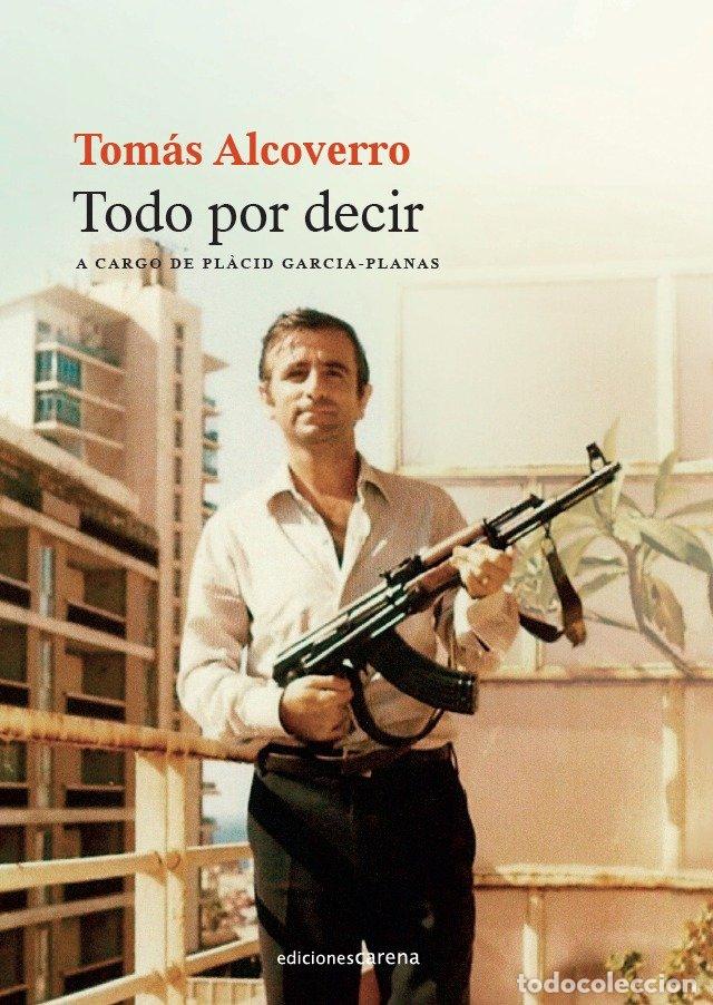 Libros: TOMAS ALCOVERRO TODO POR DECIR - GARCIA-PLANAS, PLACID