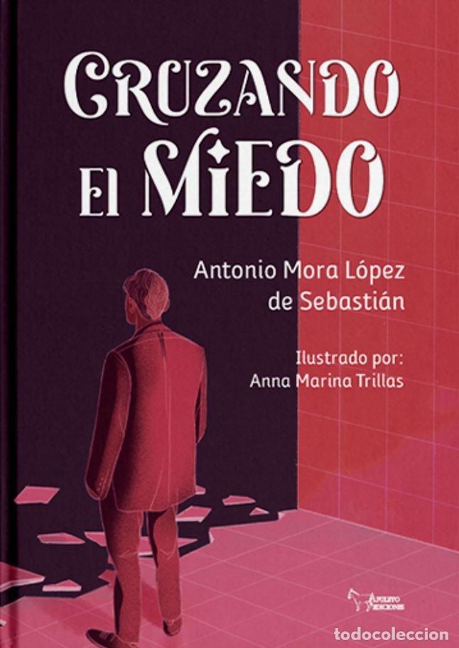 Libros: CRUZANDO EL MIEDO - MORA, ANTONIO