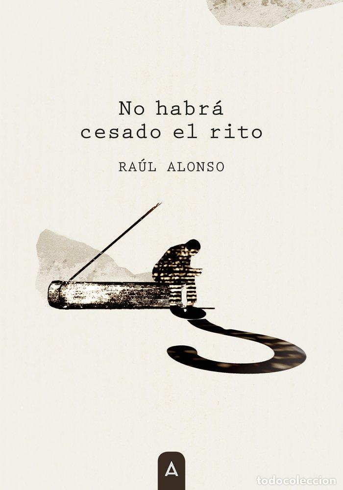 Libros: NO HABRA CESADO EL RITO - RAUL ALONSO