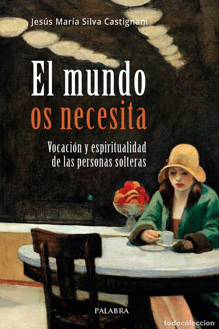 Livros: EL MUNDO OS NECESITA - SILVA CASTIGNANI, JESUS MARIA
