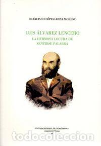 Libri: LUIS ALVAREZ LENCERO LA HERMOSA LOCURA DE LA PALABRA - LOPEZ ARZA MORENO, FRANCISCO