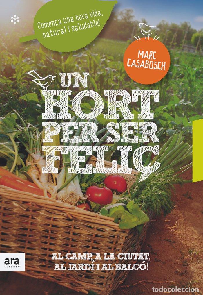Libri: UN HORT PER SER FELI EDICIO ENRIQUIDA - CASABOSCH ESTEVEZ, MARC