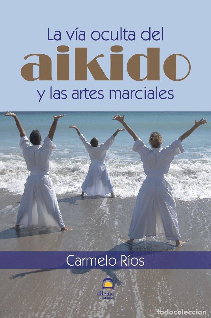 Livros: VIA OCULTA DEL AIKIDO Y LAS ARTES MARCIALES.,LA - RIOS FERRER, CARMELO