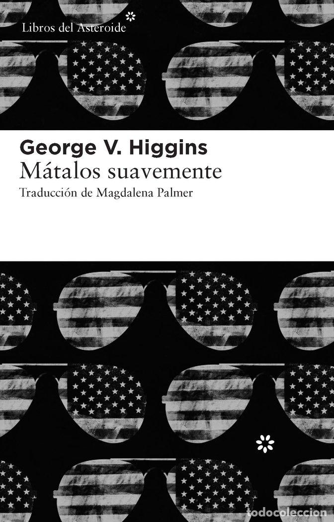 Libros: MATALOS SUAVEMENTE - HIGGINS, GEORGE V