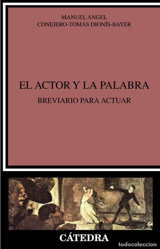 Libri: EL ACTOR Y LA PALABRA - CONEJERO-TOMAS DIONIS-BAYER, MANUEL ANGE