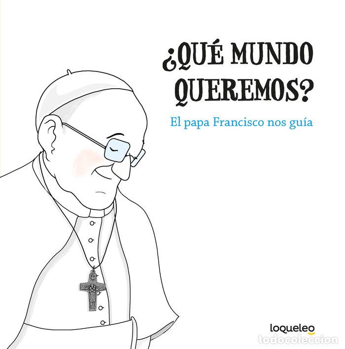 Libros: QUE MUNDO QUEREMOS EL PAPA FRANCISCO NOS GUIA - AA.VV