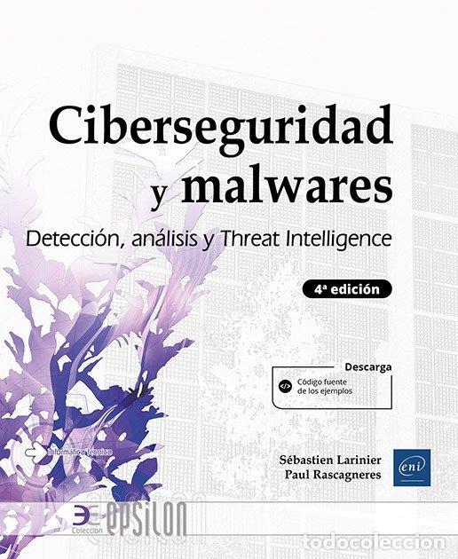 Libri: CIBERSEGURIDAD Y MALWARES DETECCION ANALISIS Y THREAT 4&ordf; ED - PAUL RASCAGNERES