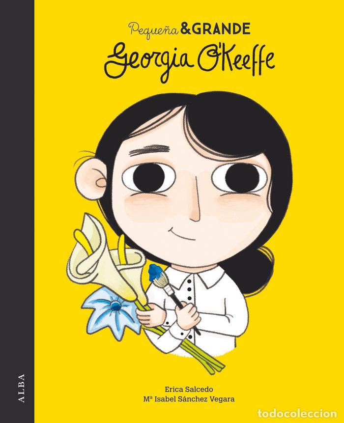 Libros: PEQUE&Ntilde;A Y GRANDE GEORGIA OKEEFFE - SANCHEZ VEGARA, MARIA ISABEL
