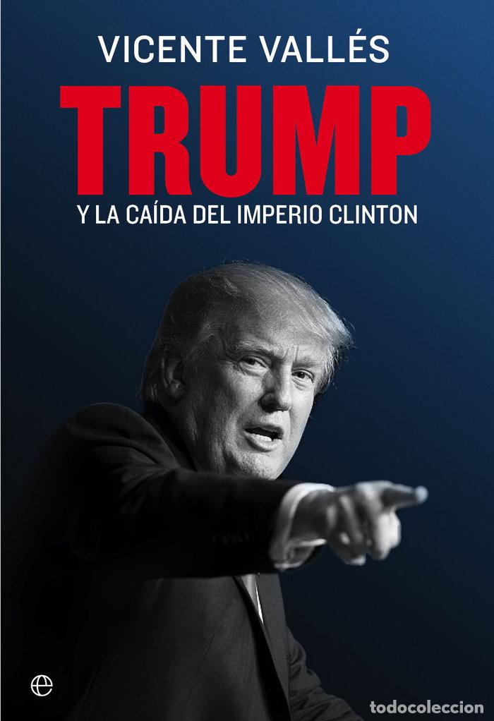 Libri: TRUMP Y LA CAIDA DEL IMPERIO CLINTON - VALLES, VICENTE