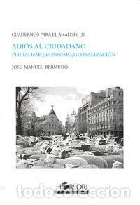 Libri: ADIOS AL CIUDADANO PLURALISMO CONSUMO GLOBALIZACION - BERMUDO, JOSE MANUEL