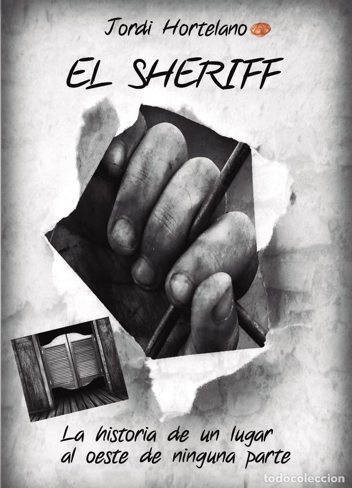 Livros: EL SHERIFF. LA HISTORIA DE UN LUGAR AL OESTE DE NINGUNA CTA - HORTELANO, JORDI