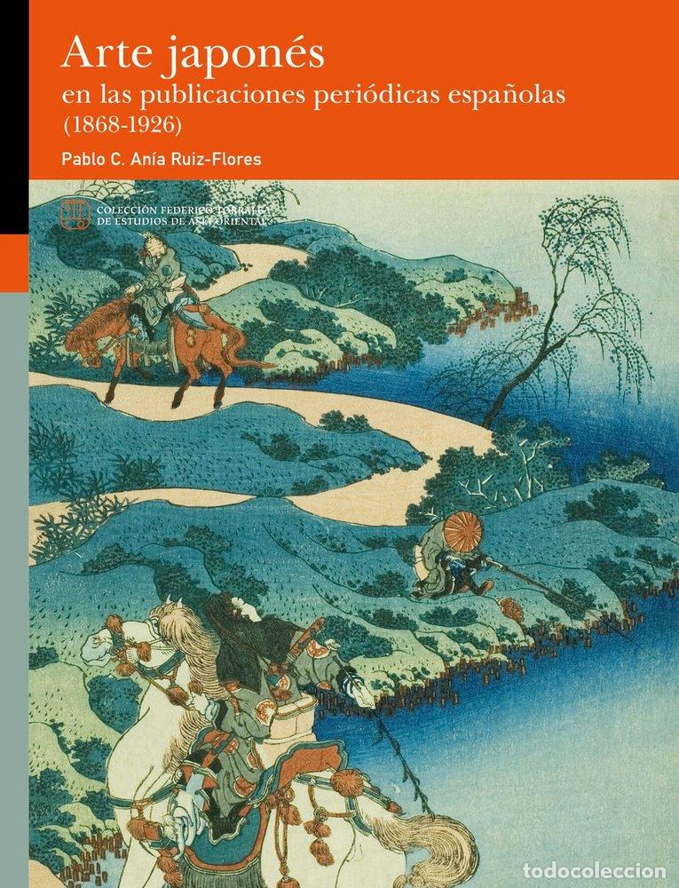 Libros: ARTE JAPONES EN LAS PUBLICACIONES PERIODICAS ESPA&Ntilde;OLAS (1868 - ANIA RUIZ-FLORES, PABLO C.