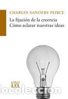 Libros: FIJACION DE LAS CREENCIAS, LA : COMO ACLARAR NUESTRAS IDEAS - PEIRCE, CHARLES SANDERS