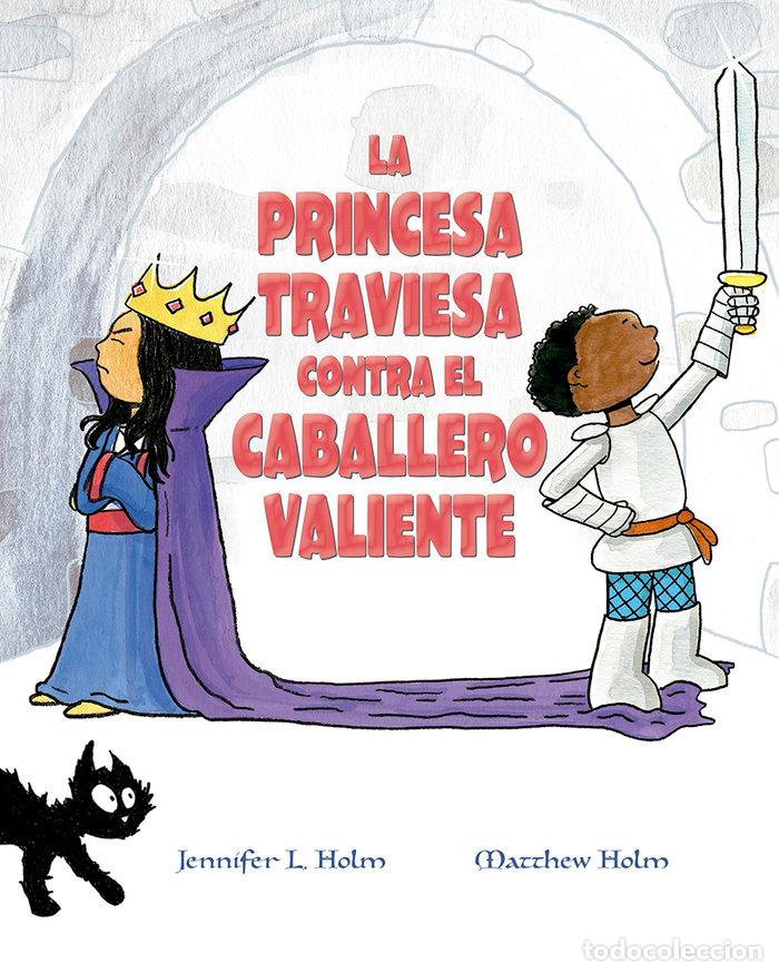 books: LA PRINCESA TRAVIESA CONTRA EL CABALLERO VALIENTE - HOLM, JENNIFER L.