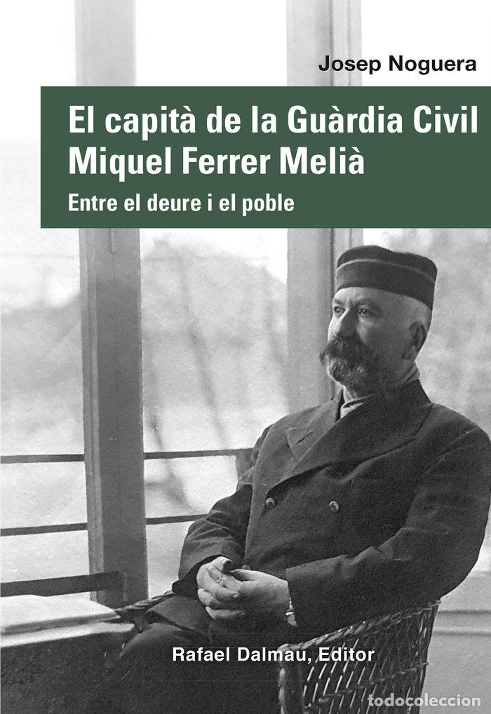 Livros: EL CAPITA DE LA GUARDIA CIVIL MIQUEL FERRER MELIA - NOGUERA I CANAL, JOSEP