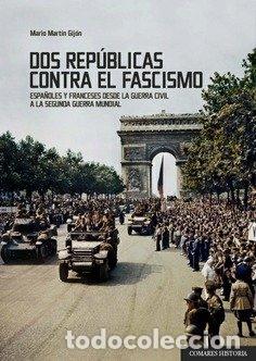 Libri: DOS REPUBLICAS CONTRA EL FASCISMO ESPA&Ntilde;OLES Y FRANCESES DE - MARTIN GIJON, MARIO