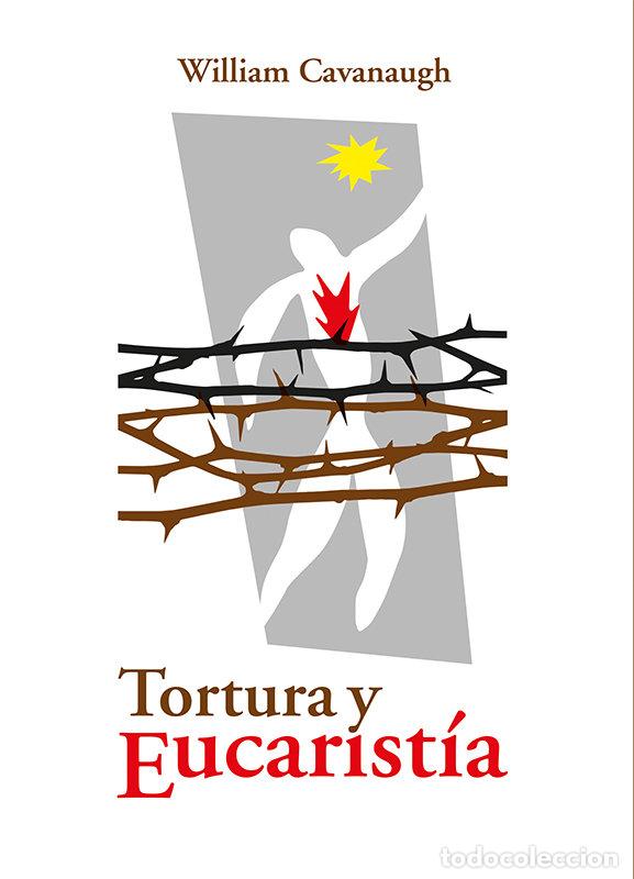 Libros: TORTURA Y EUCARISTIA - CAVANAUGH, W