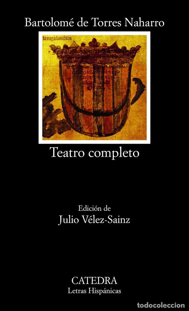 Libros: TEATRO COMPLETO LETRAS HISPANICAS 728 - DE TORRES NAHARRO, BARTOLOME