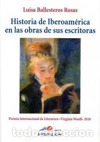 Libros: HISTORIA DE IBEROAMERICA EN LAS OBRAS DE SUS ESCRITORAS - BALLESTEROS ROSAS, LUISA