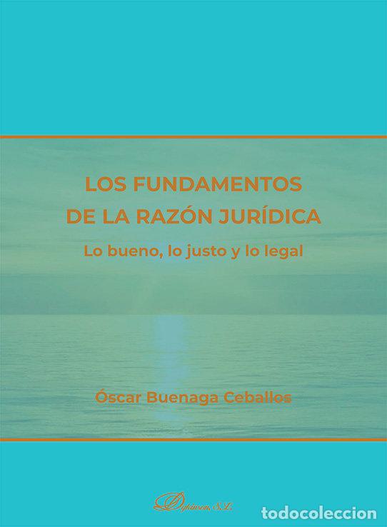 Libros: LOS FUNDAMENTOS DE LA RAZON JURIDICA LO BUENO LO JUSTO Y - BUENAGA CEBALLOS, OSCAR