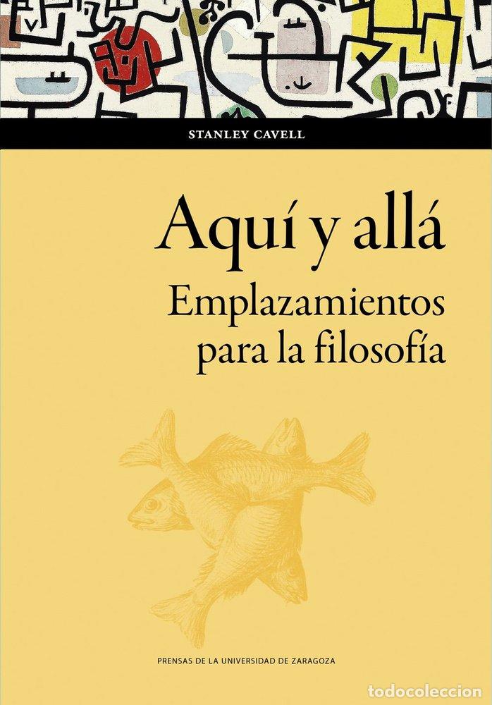 books: AQUI Y ALLA EMPLAZAMIENTOS PARA LA FILOSOFIA - CAVELL, STANLEY