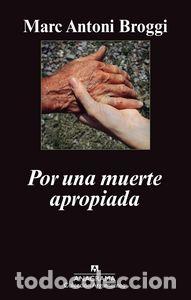 Libros: POR UNA MUERTE APROPIADA - BROGGI, MARC ANTONI