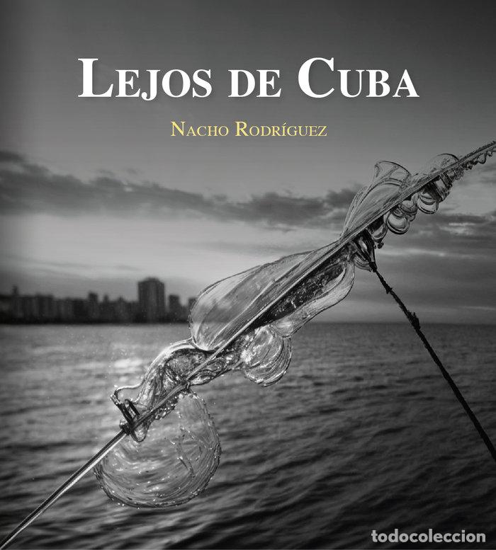 Livros: LEJOS DE CUBA - RODRIGUEZ RODRIGUEZ, NACHO
