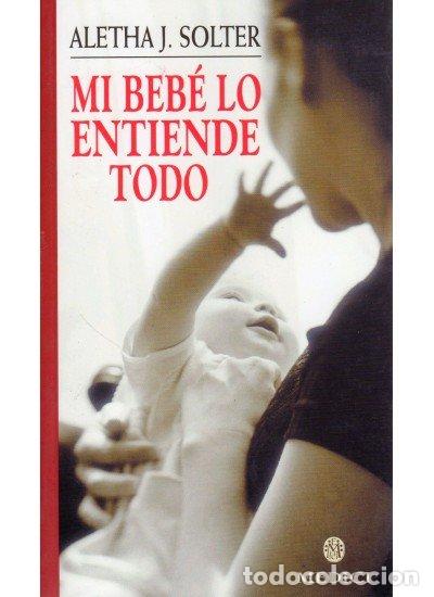 Libros: MI BEBE LO ENTIENDE TODO - SOLTER, A