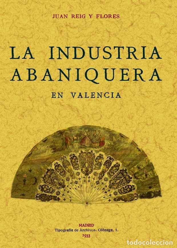 Libros: INDUSTRIA ABANIQUERA EN VALENCIA, LA - REIG Y FLORES, JUAN