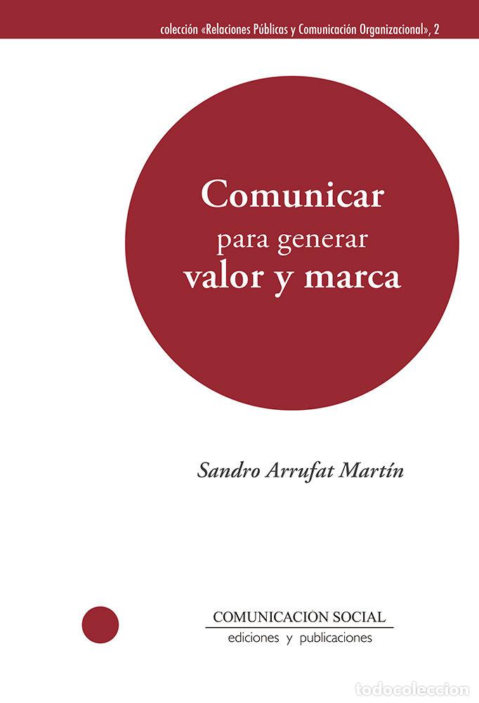 Libros: COMUNICAR PARA GENERAR VALOR Y MARCA - ARRUFAT MARTIN, SANDRO