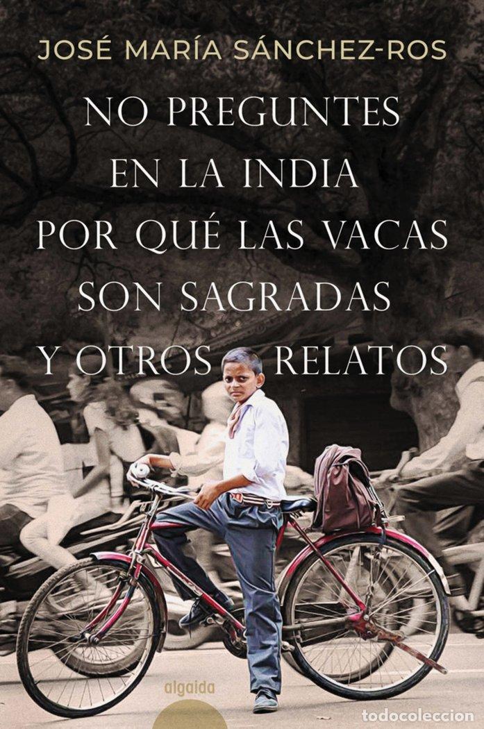 Libros: NO PREGUNTES EN LA INDIA POR QUE LAS VACAS SON SAGRADAS Y OT - SANCHEZ-ROS GOMEZ, JOSE MARIA