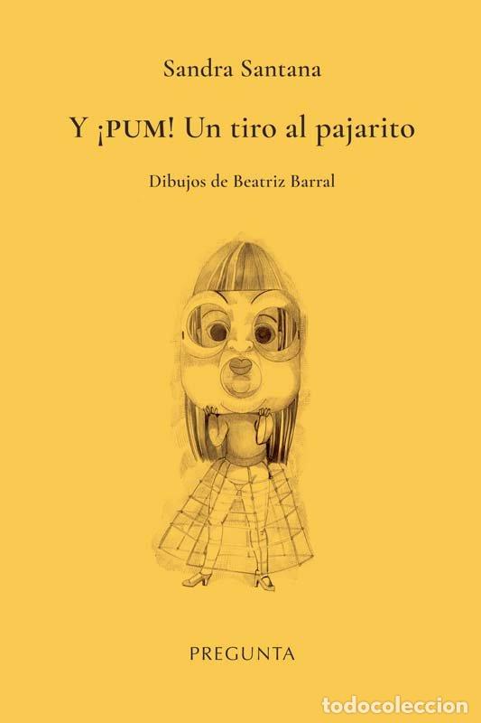 books: Y PUM UN TIRO AL PAJARITO - SANTANA, SANDRA