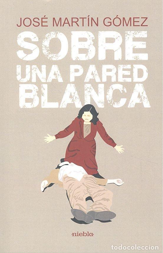 books: SOBRE UNA PARED BLANCA - MARTIN GOMEZ, JOSE