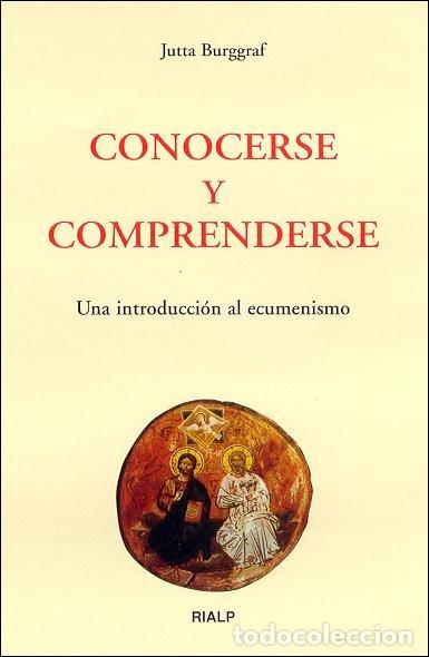 Livres: CONOCERSE Y COMPRENDERSE. UNA INTRODUCCION AL ECUMENISMO - BURGGRAF, JUTTA