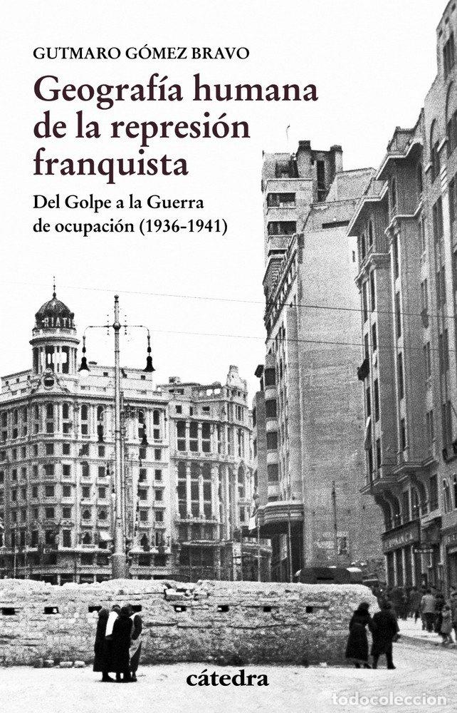 Libri: GEOGRAFIA HUMANA DE LA REPRESION FRANQUISTA - GOMEZ BRAVO, GUTMARO