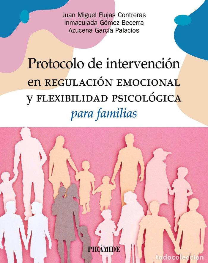 Libros: PROTOCOLO DE INTERVENCION EN REGULACION EMOCIONAL Y FLEXIBI - FLUJAS CONTRERAS, JUAN MIGUEL