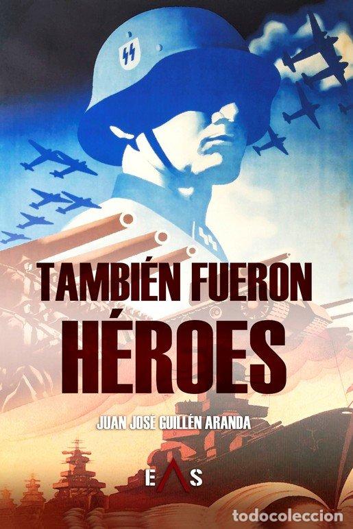Libros: TAMBIEN FUERON HEROES - GUILLEN ARANDA, JUAN JOSE