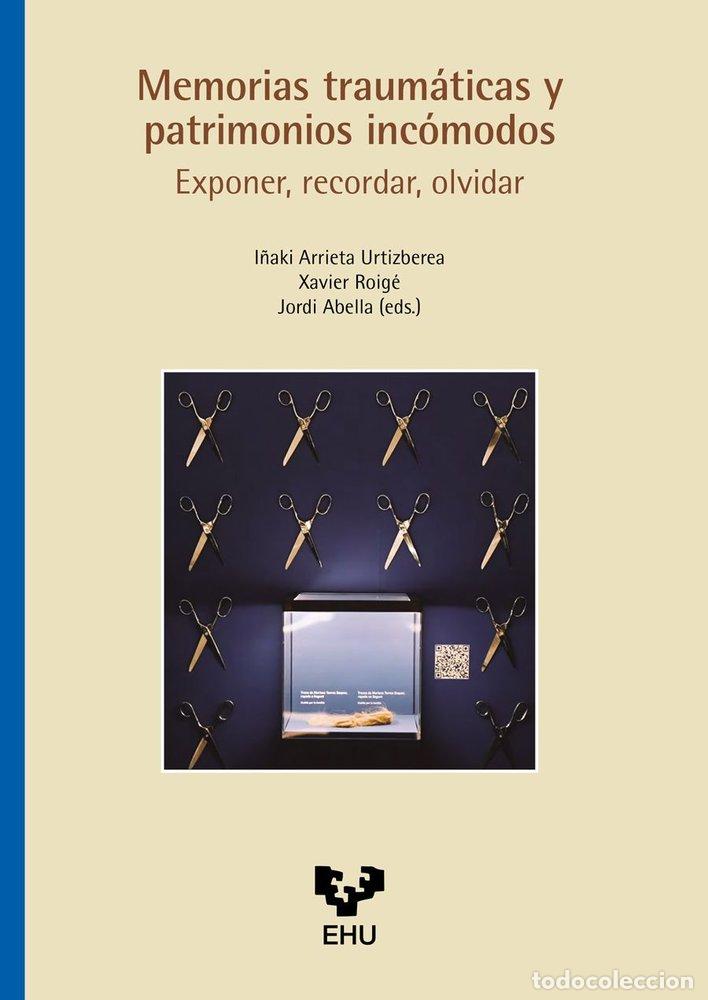 Libri: MEMORIAS TRAUMATICAS Y PATRIMONIOS INCOMODOS EXPONER RECORD - ARRIETA URTIZBEREA, I&Ntilde;AKI