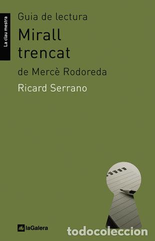 Libros: GUIA DE LECTURA DE MIRALL TRENCAT, DE MERCE RODOREDA - SERRANO, RICARD