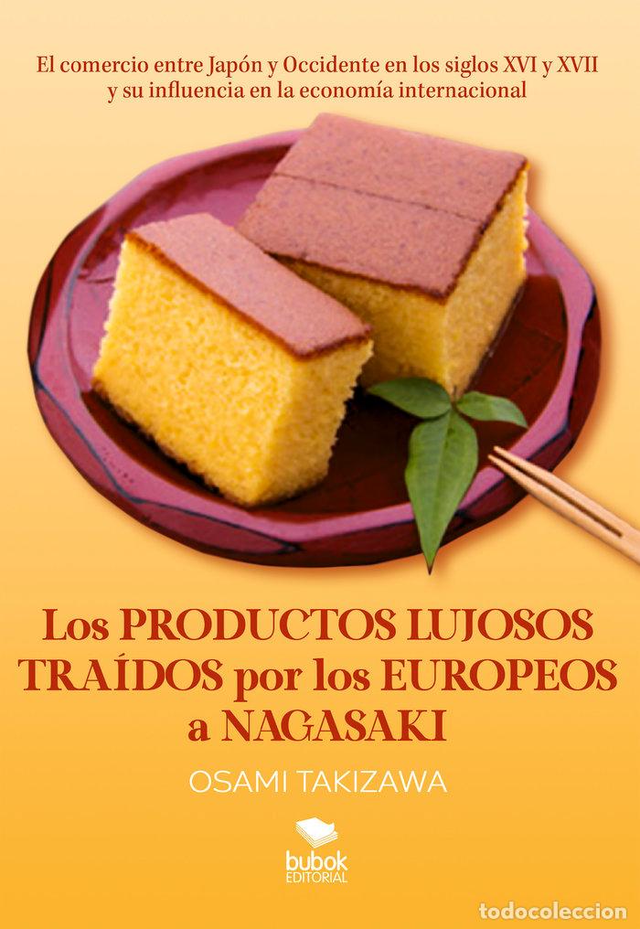 Libros: LOS PRODUCTOS LUJOSOS TRAIDOS POR LOS EUROPEOS A NAGASAKI - TAKIZAWA, OSAMI