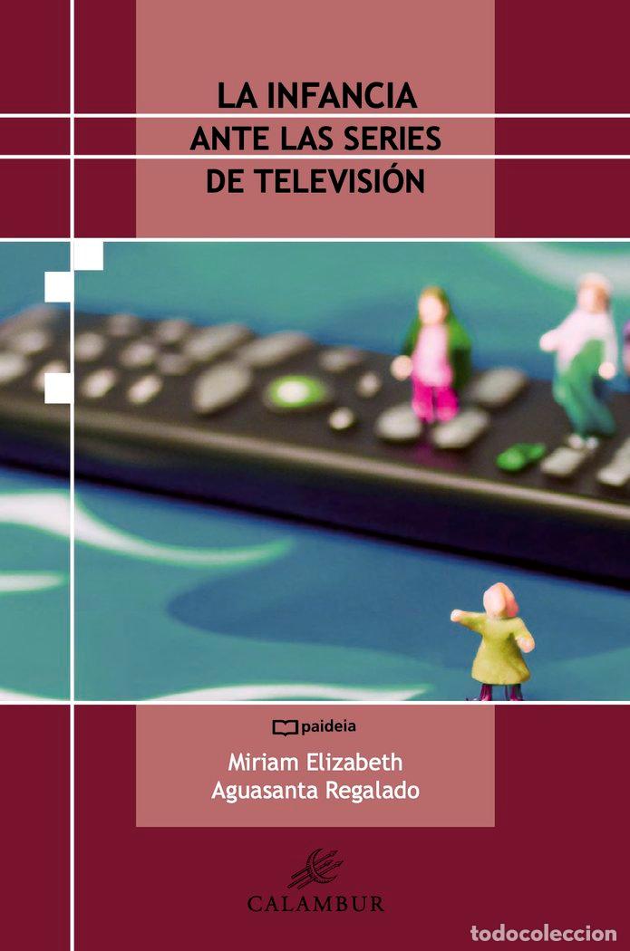 Livros: LA INFANCIA ANTE LAS SERIES DE TELEVISION - AGUASANTA REGALADO, MIRIAM ELIZABETH