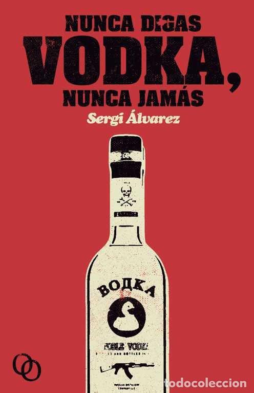books: NUNCA DIGAS VODKA NUNCA JAMAS - ALVAREZ CALZADA, SERGI