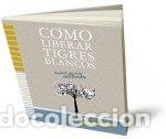books: COMO LIBERAR TIGRES BLANCOS - GARCIA MELLADO, ISABEL